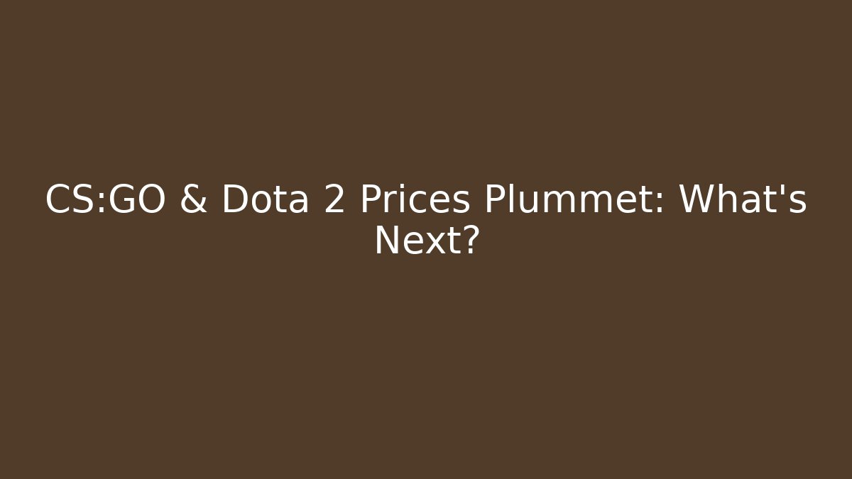 CS:GO & Dota 2 Prices Plummet: What’s Next?