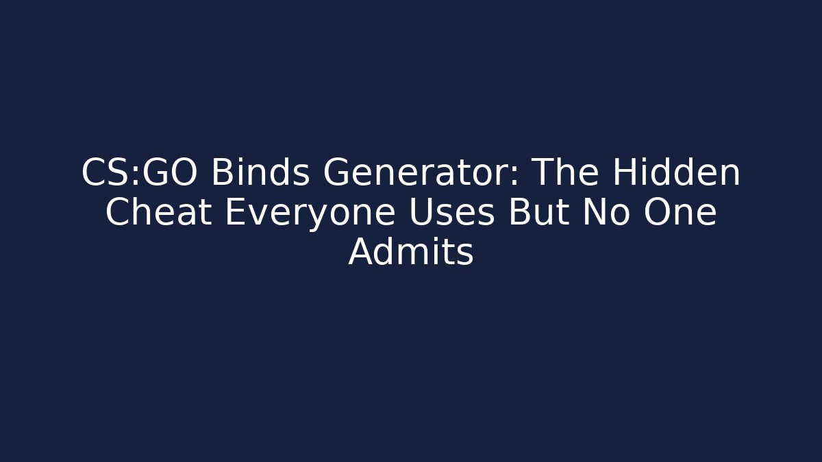 CS:GO Binds Generator: The Hidden Cheat Everyone Uses But No One Admits