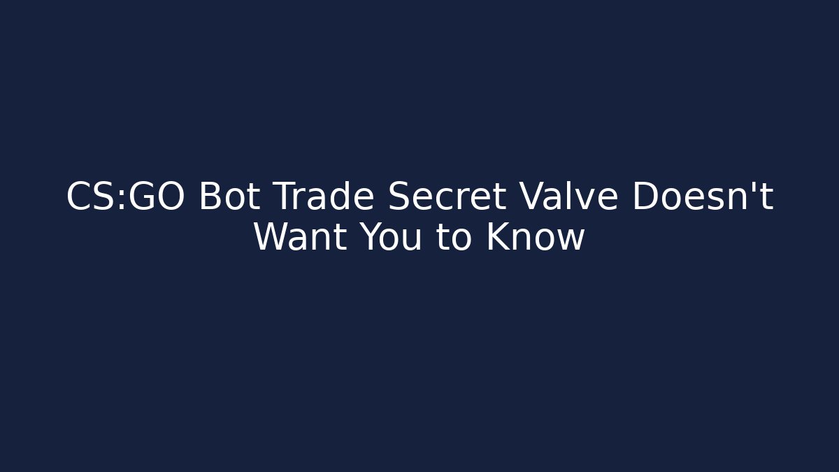 CS:GO Bot Trade Secret Valve Doesn't Want You to Know - Critter Realm
