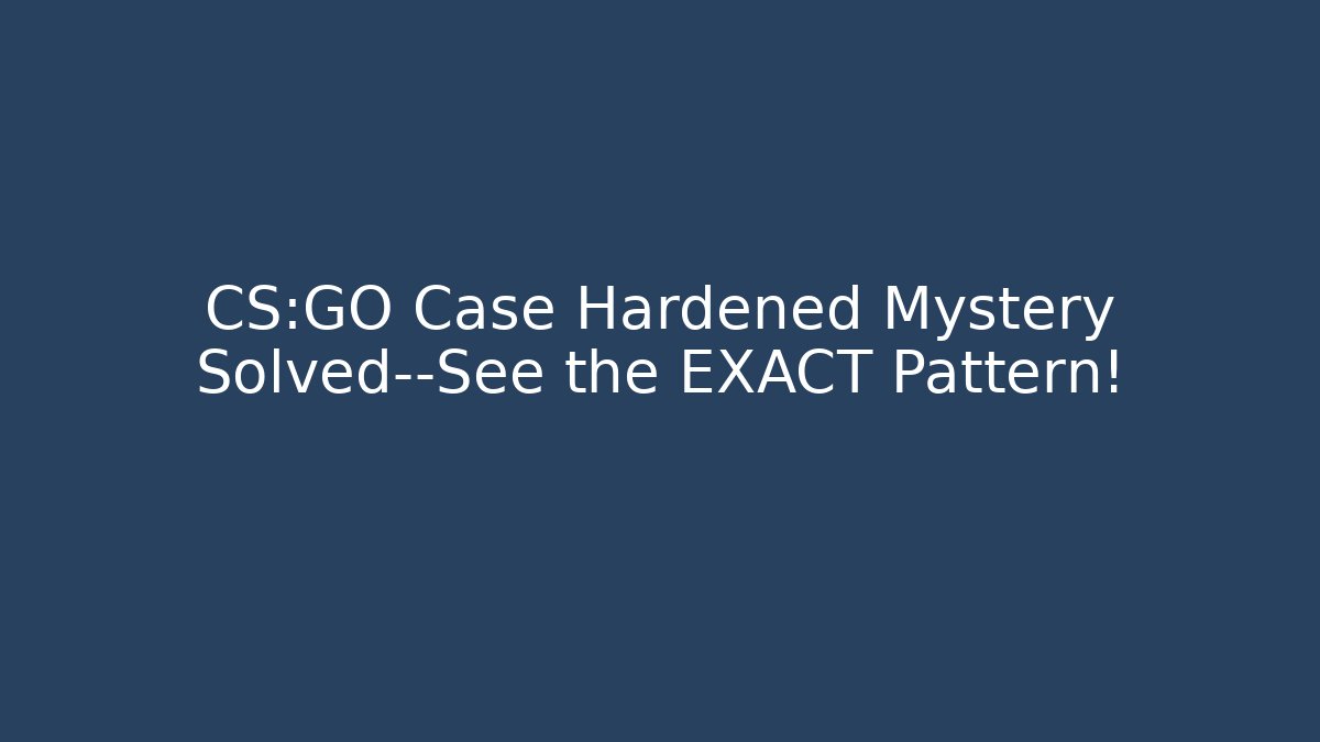CS:GO Case Hardened Mystery Solved—See the EXACT Pattern!