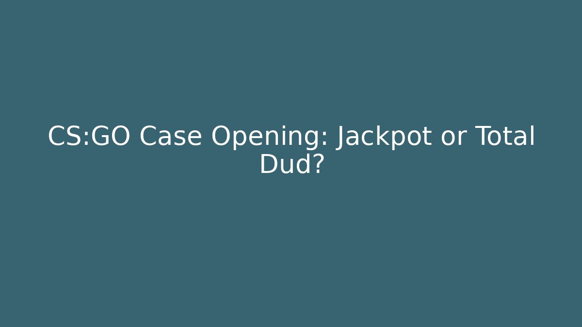 CS:GO Case Opening: Jackpot or Total Dud?
