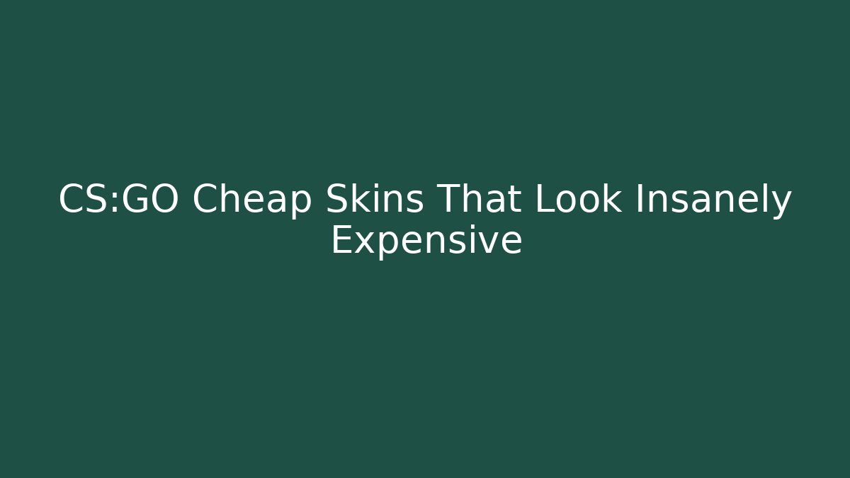 CS:GO Cheap Skins That Look Insanely Expensive