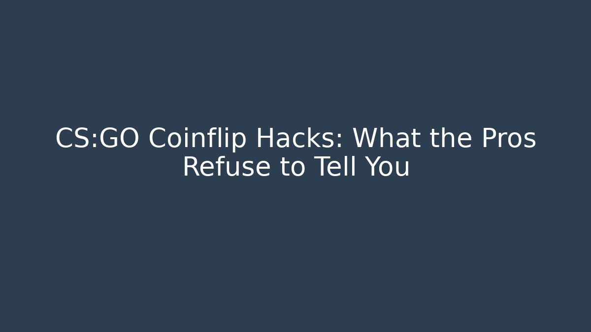 CS:GO Coinflip Hacks: What the Pros Refuse to Tell You