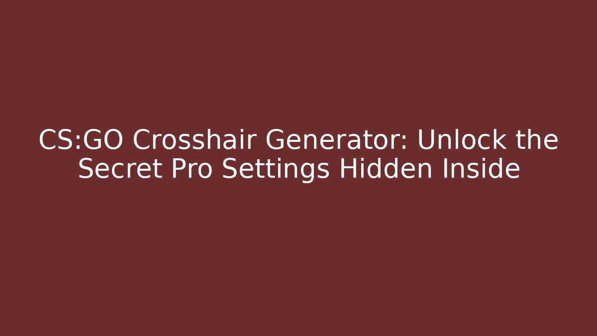 CS:GO Crosshair Generator: Unlock the Secret Pro Settings Hidden Inside