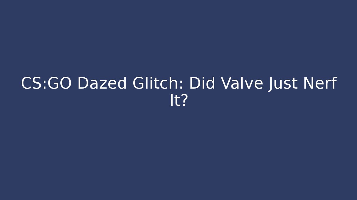 CS:GO Dazed Glitch: Did Valve Just Nerf It?