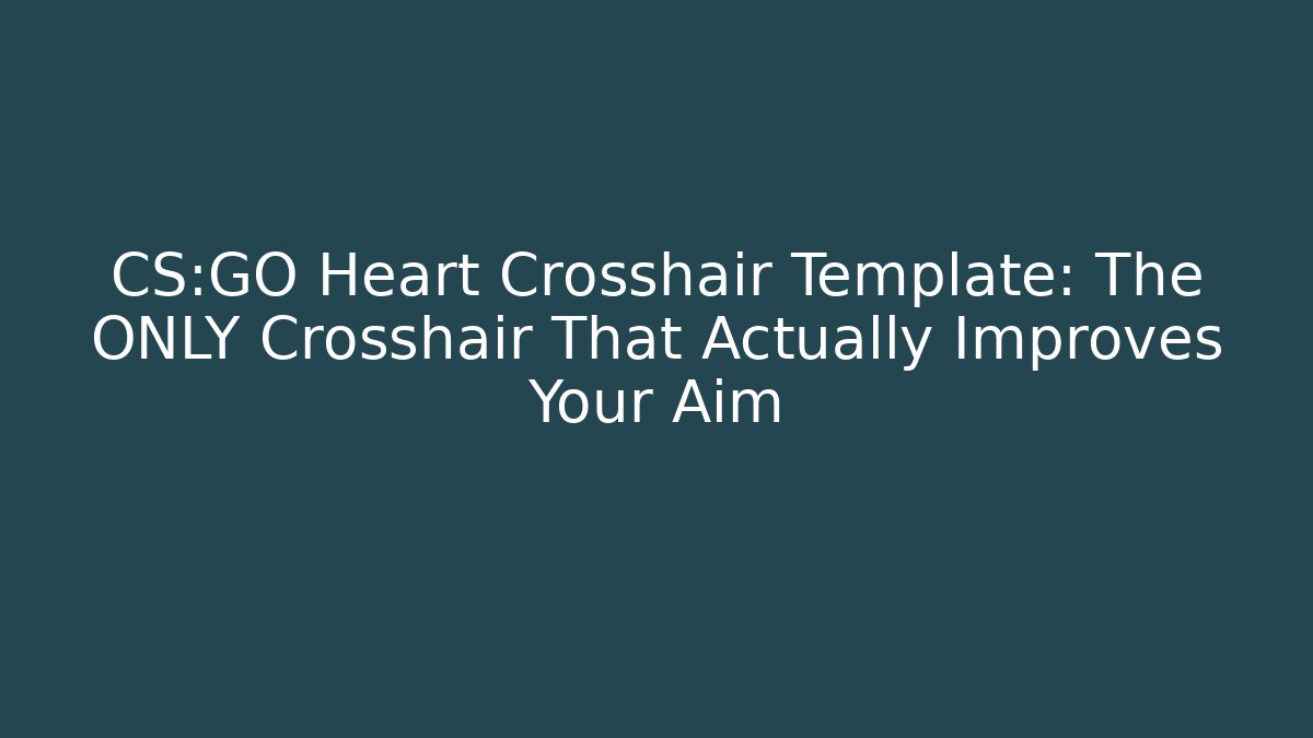 CS:GO Heart Crosshair Template: The ONLY Crosshair That Actually Improves Your Aim