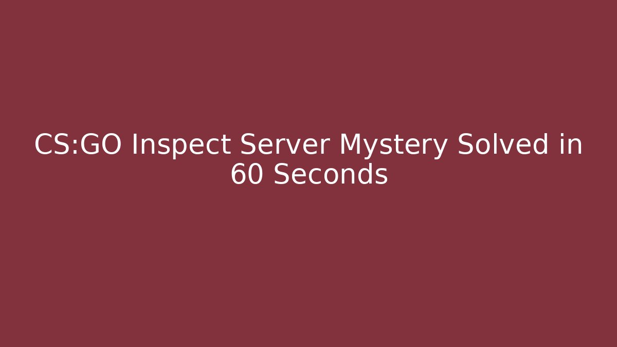 CS:GO Inspect Server Mystery Solved in 60 Seconds - Critter Realm