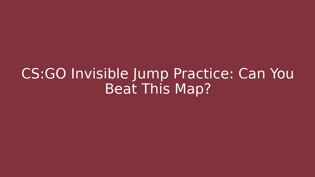 CS:GO Invisible Jump Practice: Can You Beat This Map?