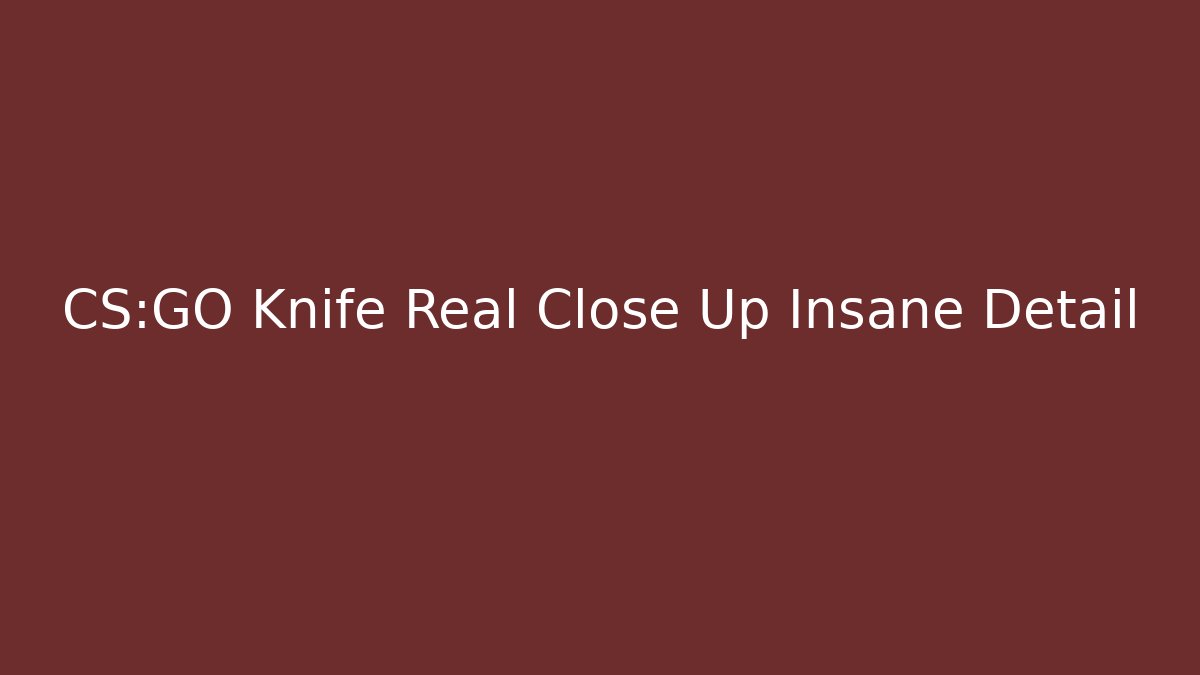 CS:GO Knife Real Close Up Insane Detail