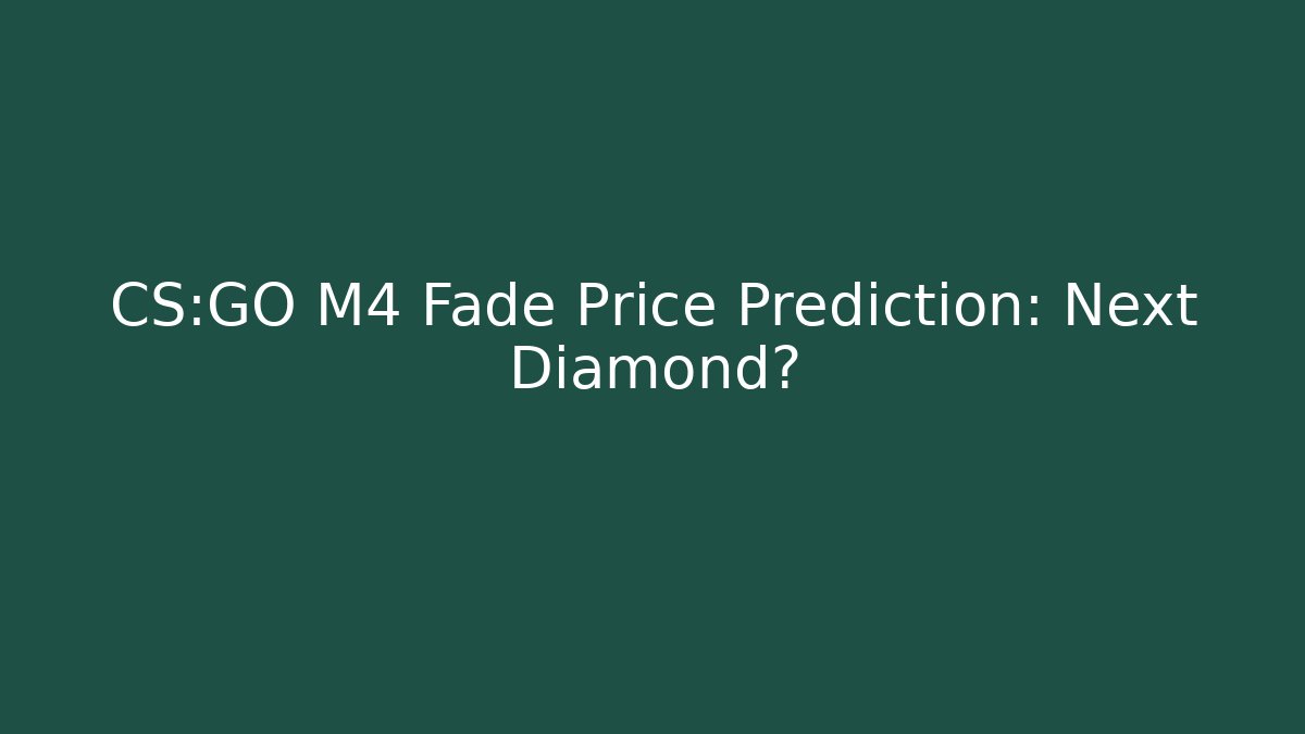CS:GO M4 Fade Price Prediction: Next Diamond? - Critter Realm