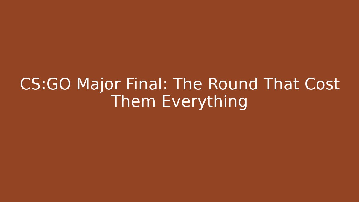 CS:GO Major Final: The Round That Cost Them Everything