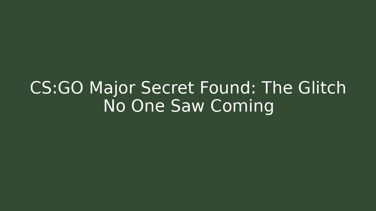 CS:GO Major Secret Found: The Glitch No One Saw Coming