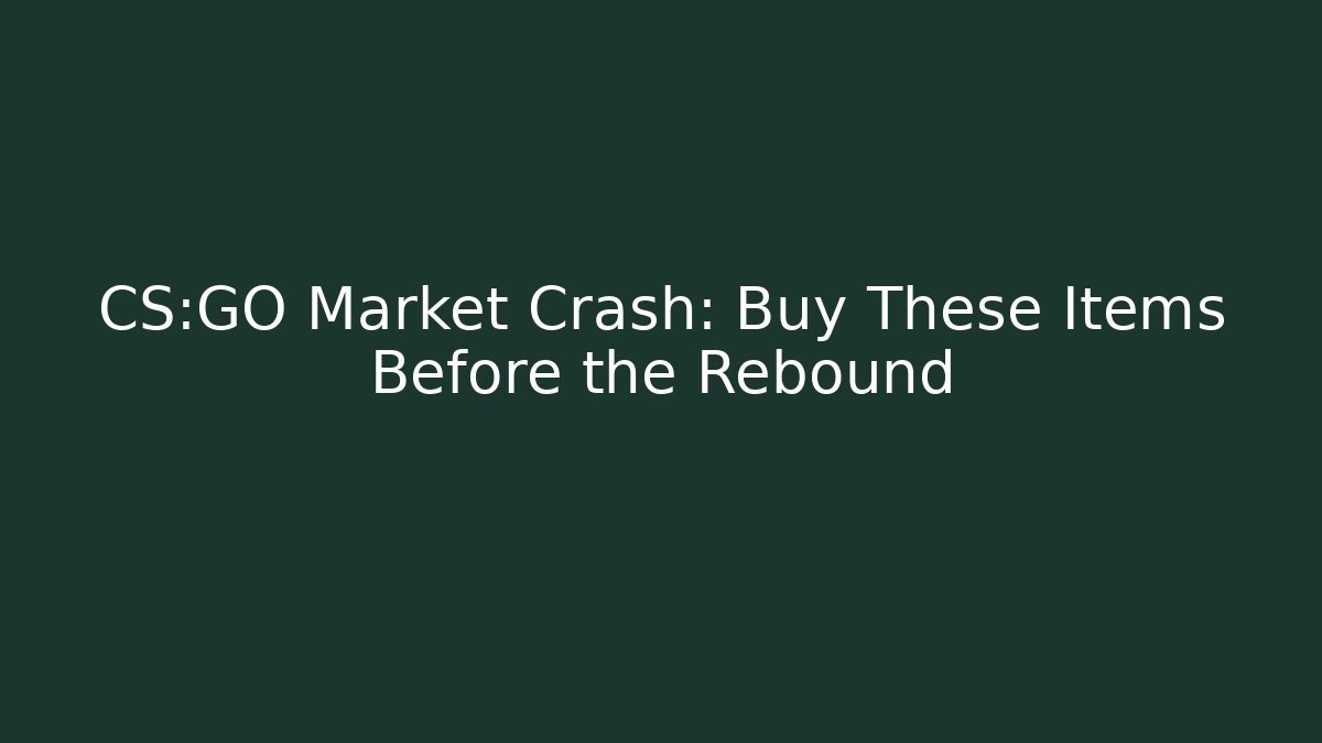 CS:GO Market Crash: Buy These Items Before the Rebound