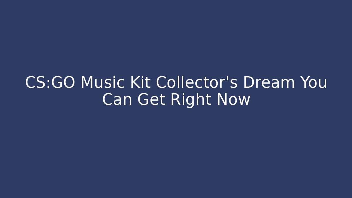 CS:GO Music Kit Collector’s Dream You Can Get Right Now - Critter Realm