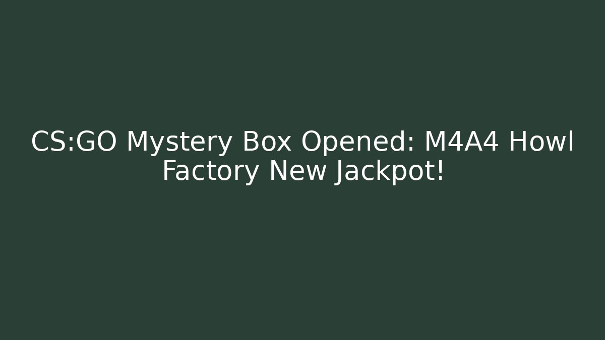 CS:GO Mystery Box Opened: M4A4 Howl Factory New Jackpot!