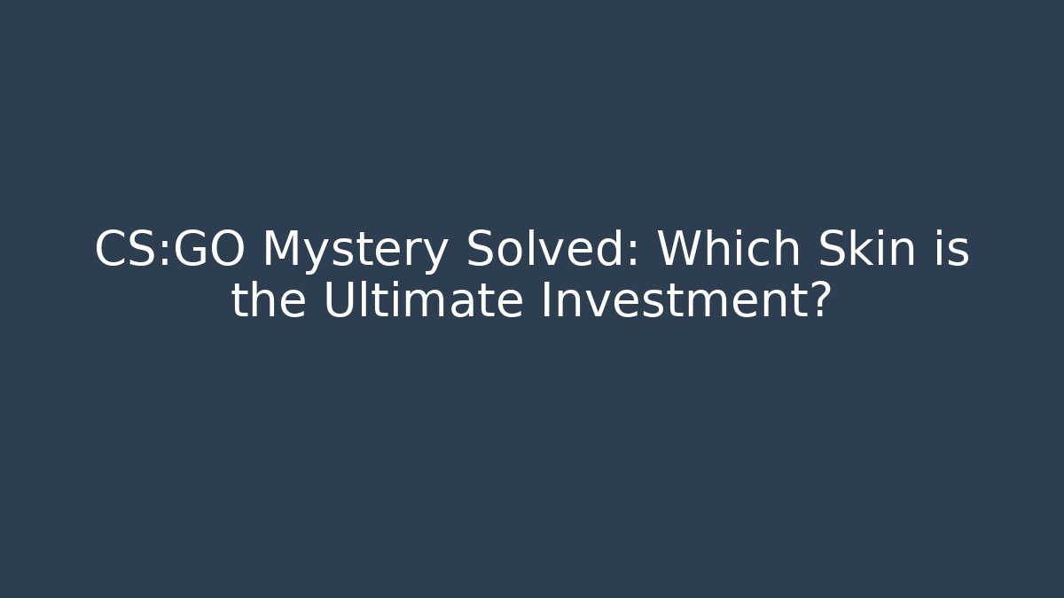 CS:GO Mystery Solved: Which Skin is the Ultimate Investment? - Critter Realm