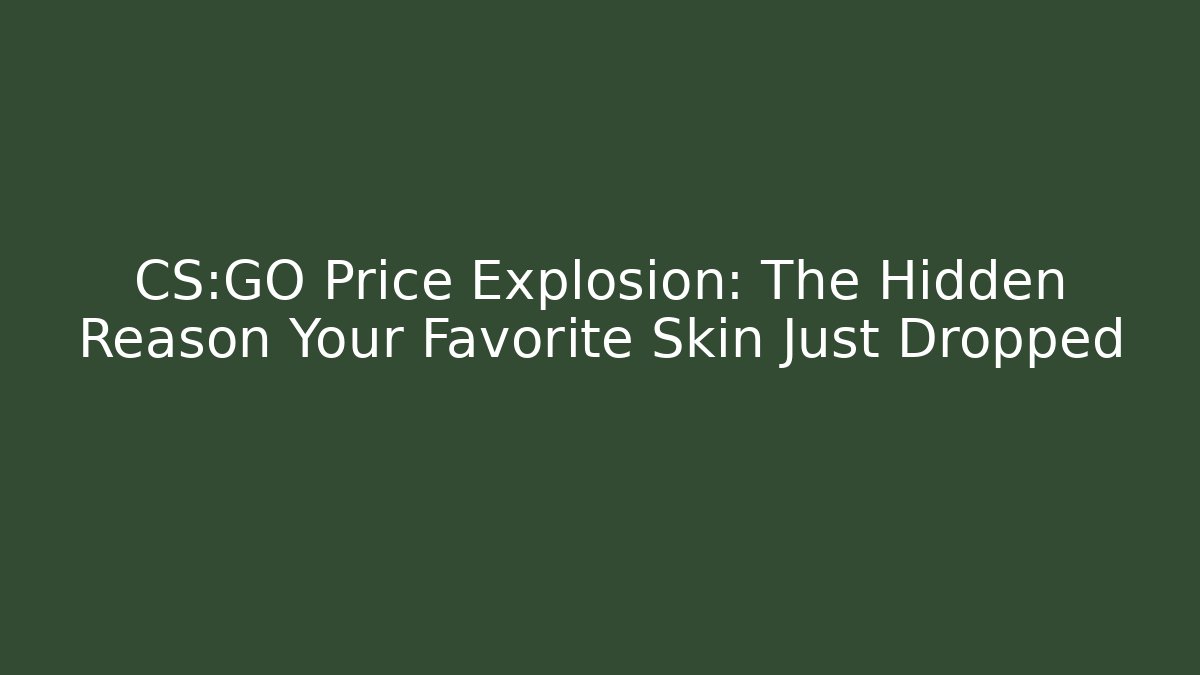 CS:GO Price Explosion: The Hidden Reason Your Favorite Skin Just Dropped