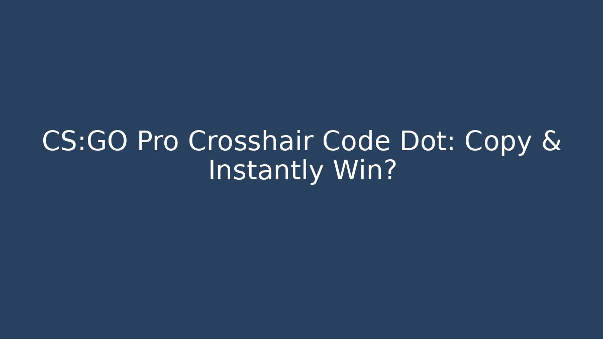 CS:GO Pro Crosshair Code Dot: Copy & Instantly Win?