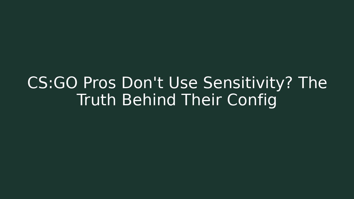 CS:GO Pros Don't Use Sensitivity? The Truth Behind Their Config - Critter Realm