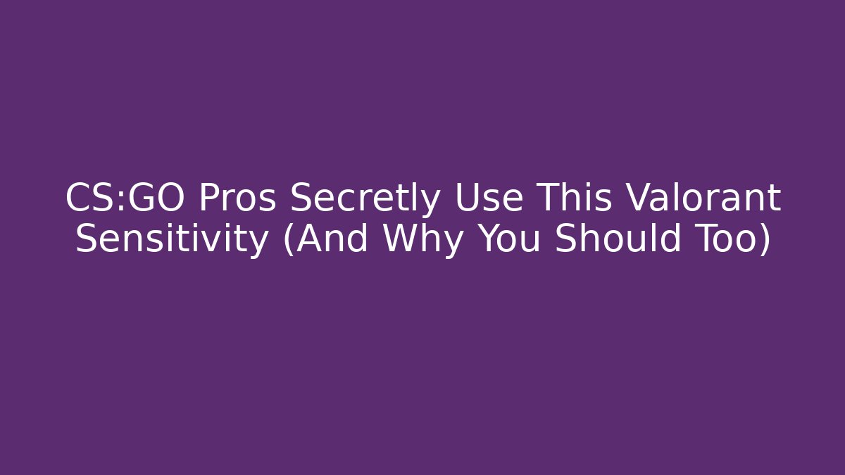 CS:GO Pros Secretly Use This Valorant Sensitivity (And Why You Should Too)