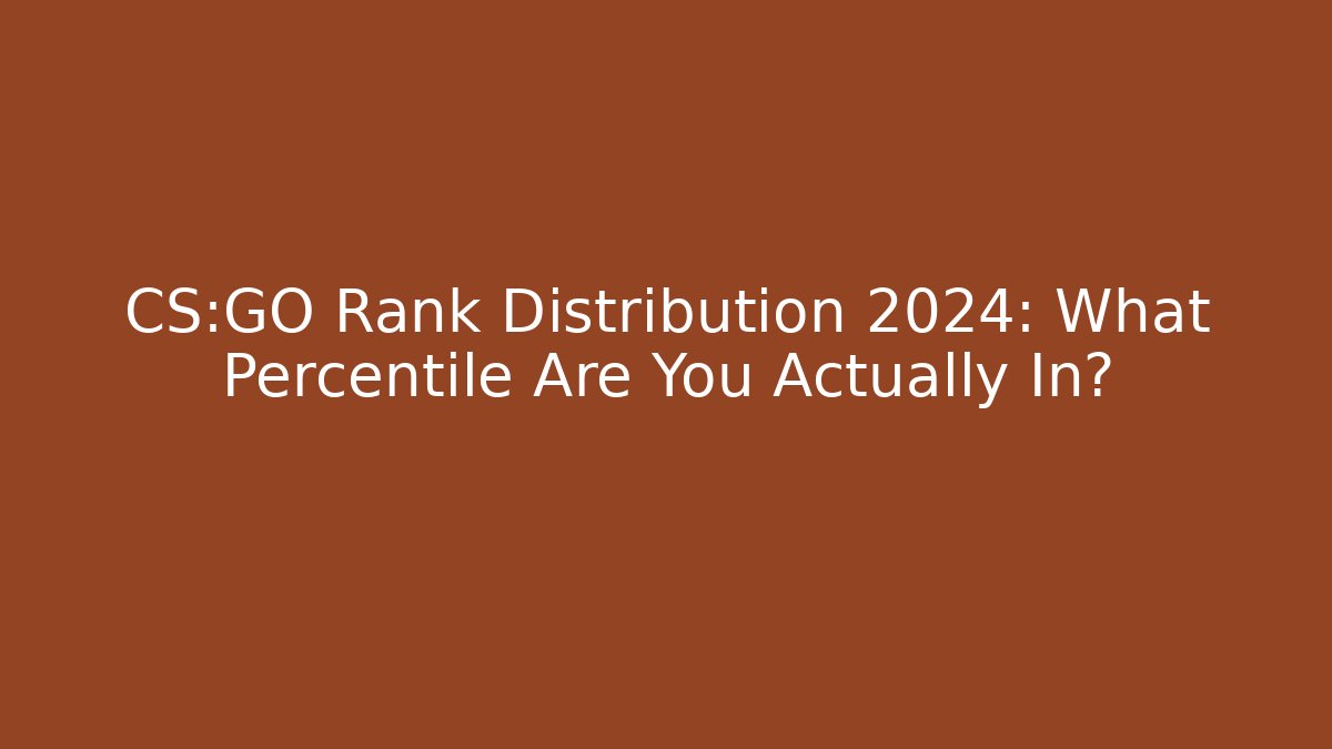 CS:GO Rank Distribution 2024: What Percentile Are You Actually In?