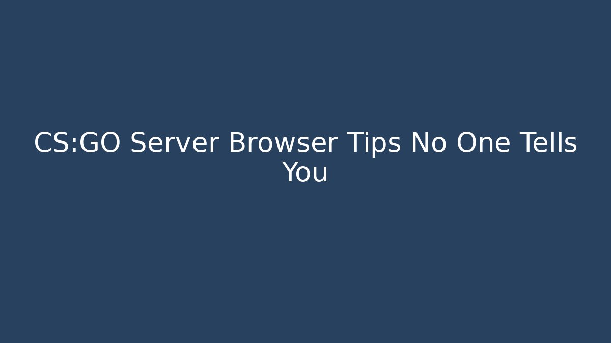 CS:GO Server Browser Tips No One Tells You
