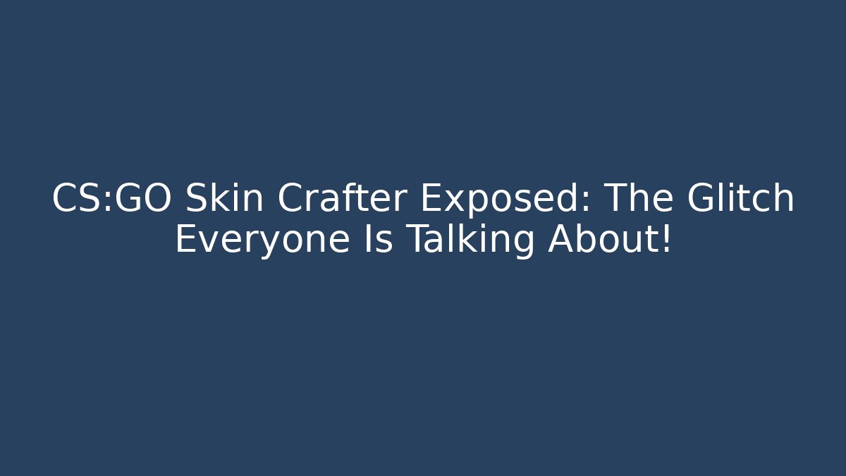 CS:GO Skin Crafter Exposed: The Glitch Everyone Is Talking About!