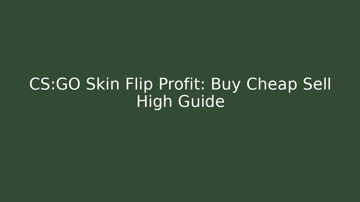 CS:GO Skin Flip Profit: Buy Cheap Sell High Guide