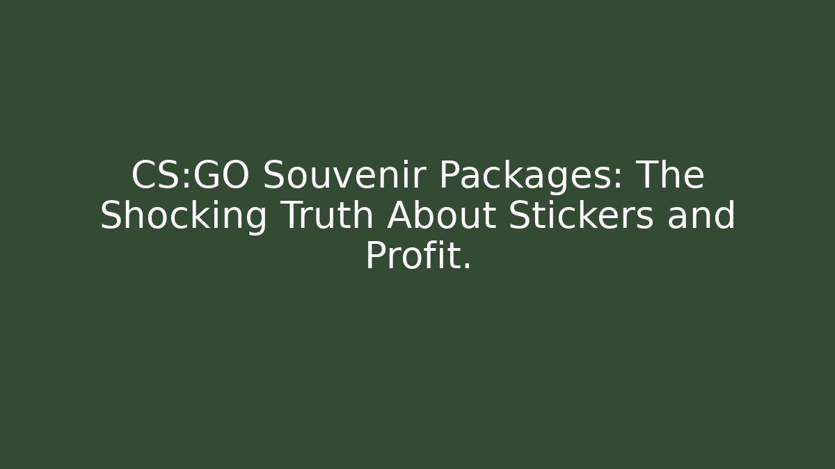 CS:GO Souvenir Packages: The Shocking Truth About Stickers and Profit.