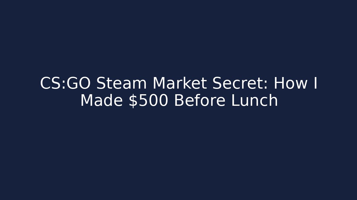 CS:GO Steam Market Secret: How I Made $500 Before Lunch