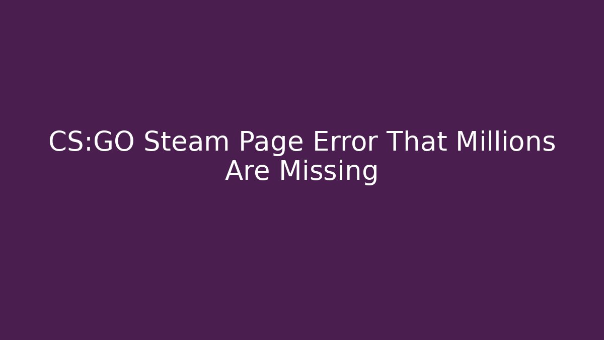 CS:GO Steam Page Error That Millions Are Missing
