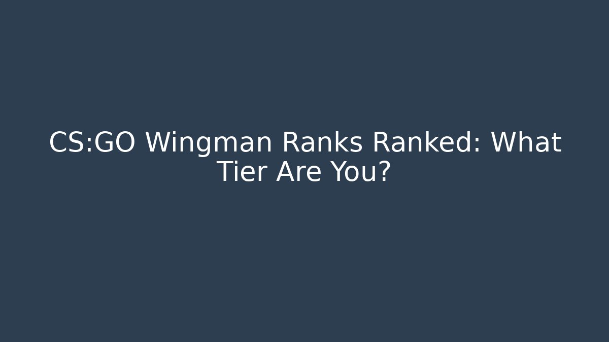 CS:GO Wingman Ranks Ranked: What Tier Are You?