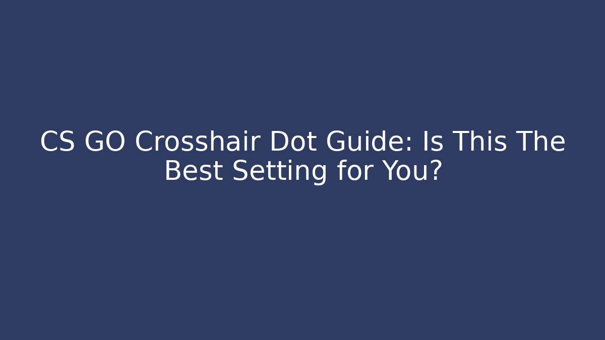 CS GO Crosshair Dot Guide: Is This The Best Setting for You? - Critter Realm