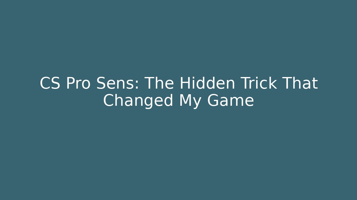 CS Pro Sens: The Hidden Trick That Changed My Game