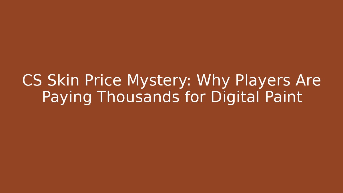CS Skin Price Mystery: Why Players Are Paying Thousands for Digital Paint