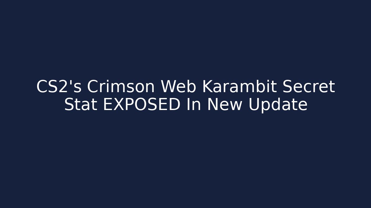 CS2's Crimson Web Karambit Secret Stat EXPOSED In New Update