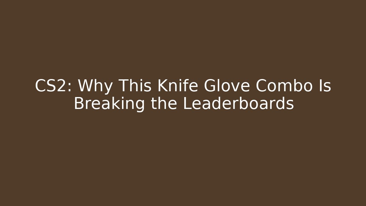 CS2: Why This Knife Glove Combo Is Breaking the Leaderboards - Critter Realm