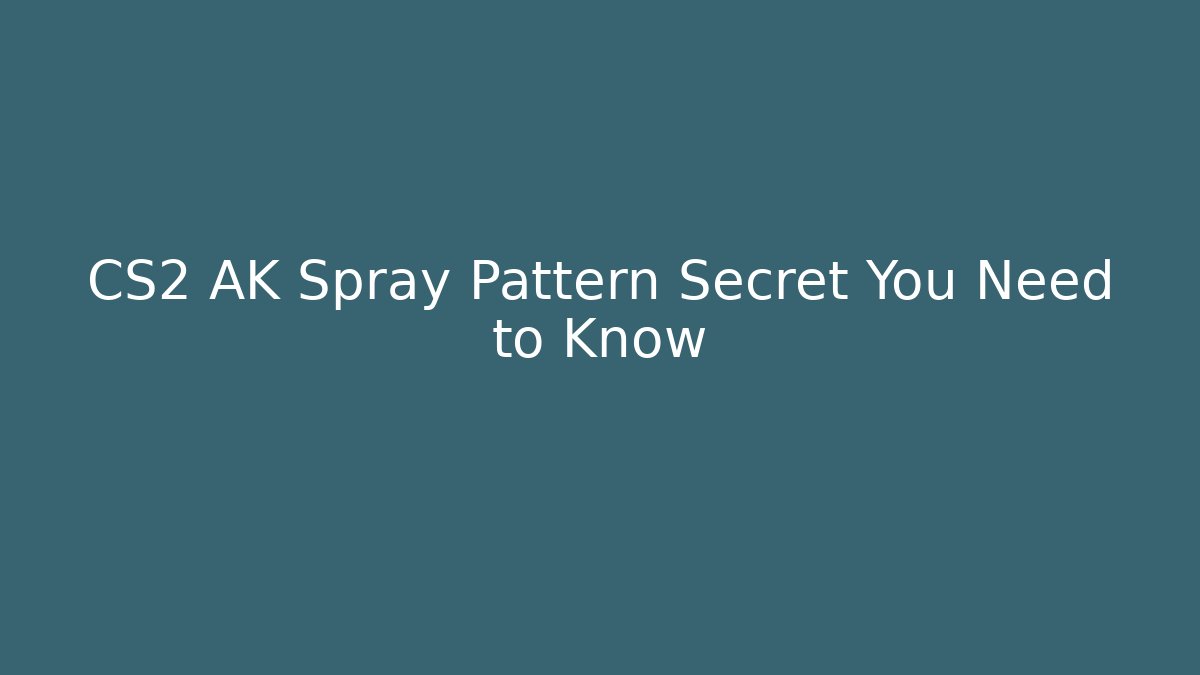CS2 AK Spray Pattern Secret You Need to Know