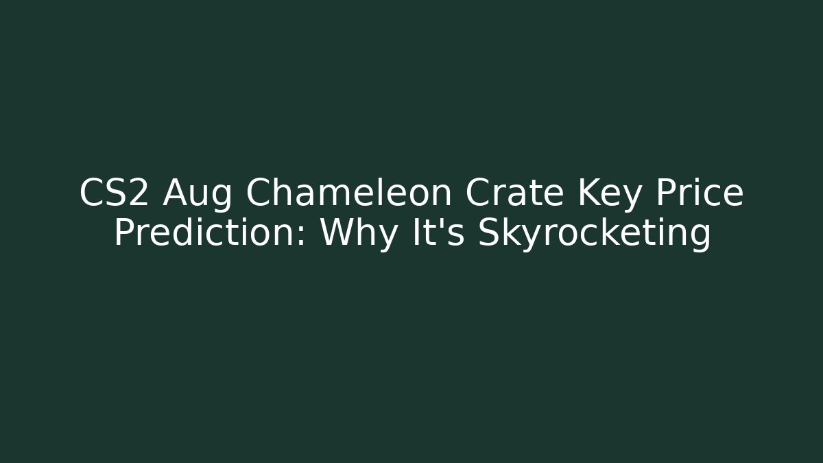 CS2 Aug Chameleon Crate Key Price Prediction: Why It’s Skyrocketing