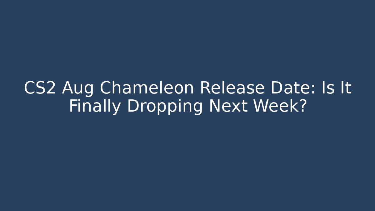 CS2 Aug Chameleon Release Date: Is It Finally Dropping Next Week? - Critter Realm