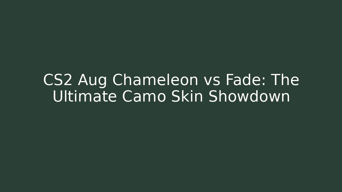 CS2 Aug Chameleon vs Fade: The Ultimate Camo Skin Showdown - Critter Realm
