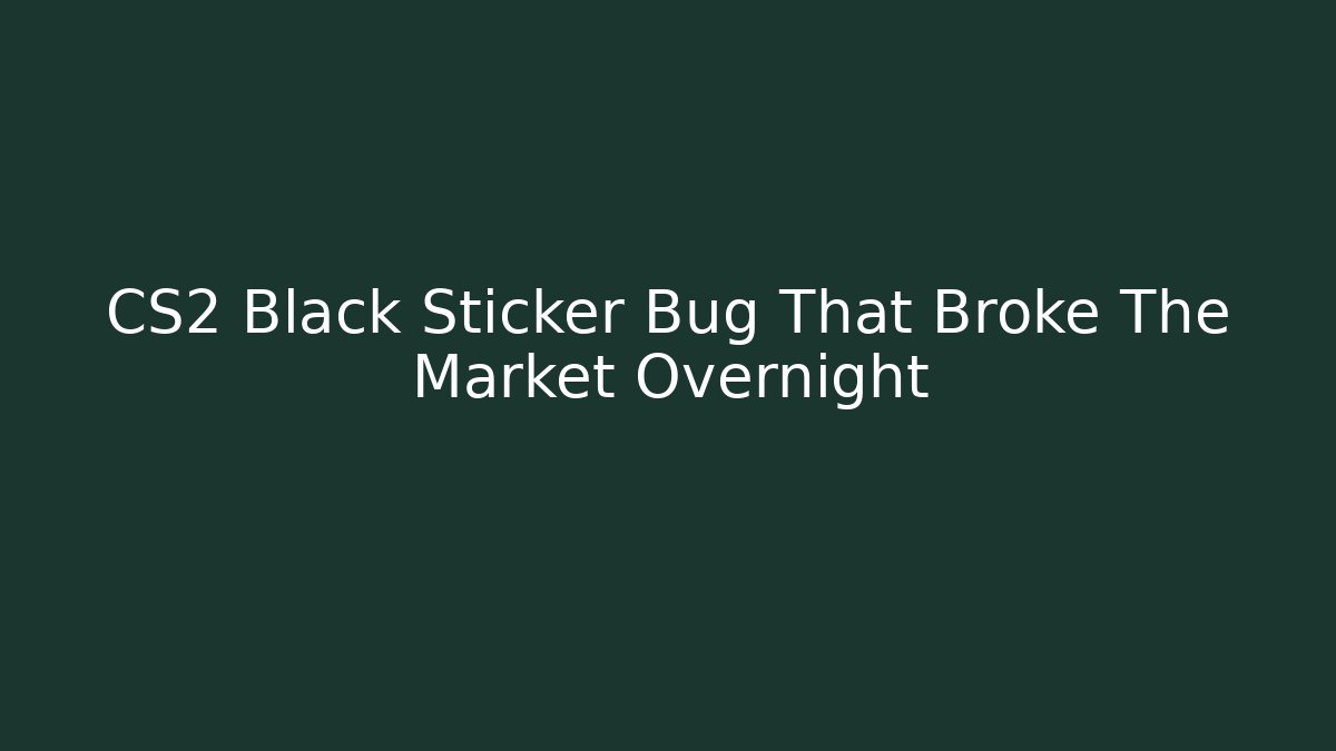CS2 Black Sticker Bug That Broke The Market Overnight