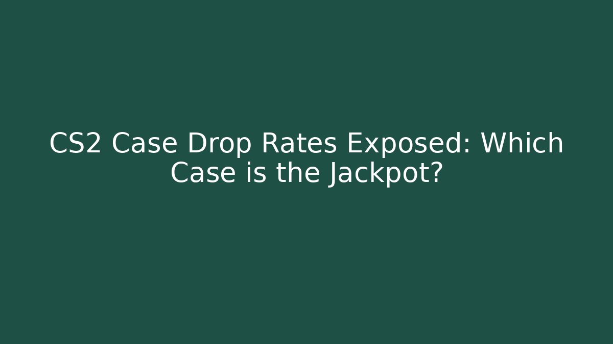 CS2 Case Drop Rates Exposed: Which Case is the Jackpot?