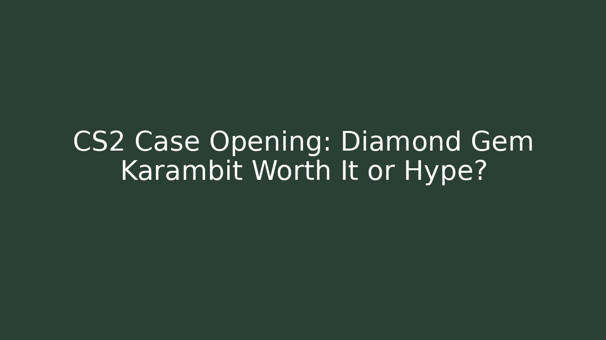 CS2 Case Opening: Diamond Gem Karambit Worth It or Hype? - Critter Realm