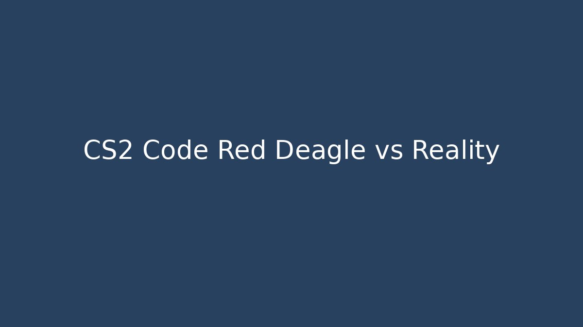 CS2 Code Red Deagle vs Reality