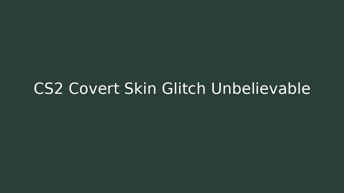 CS2 Covert Skin Glitch Unbelievable - Critter Realm