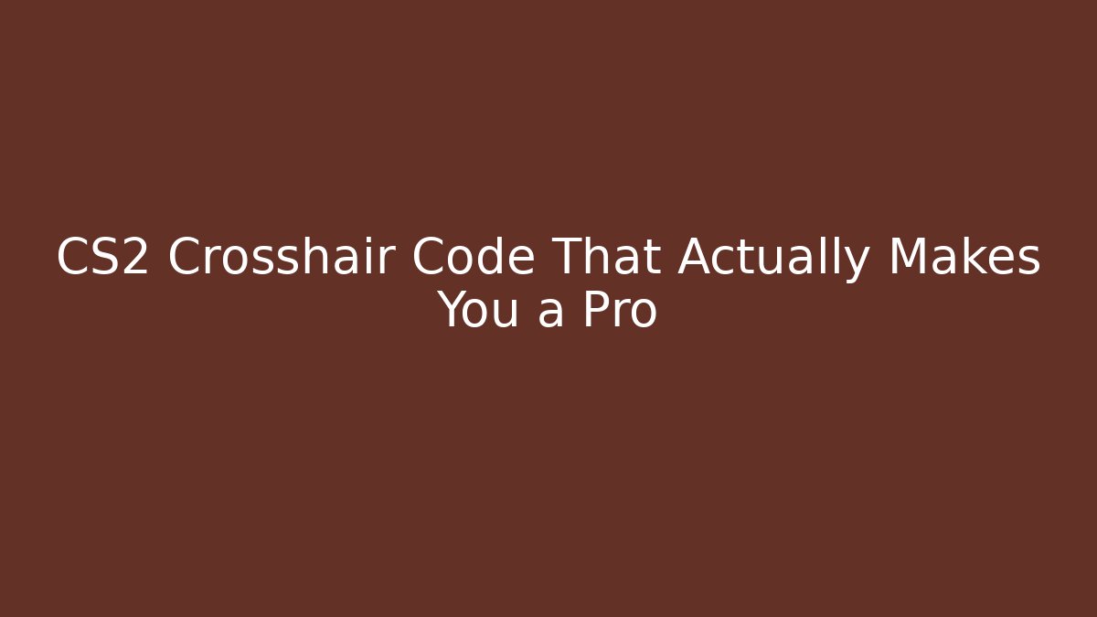 CS2 Crosshair Code That Actually Makes You a Pro