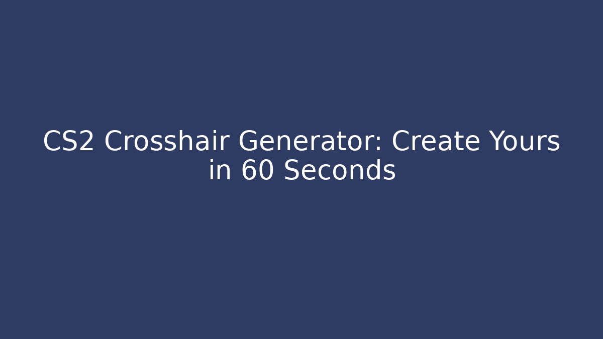 CS2 Crosshair Generator: Create Yours in 60 Seconds - Critter Realm