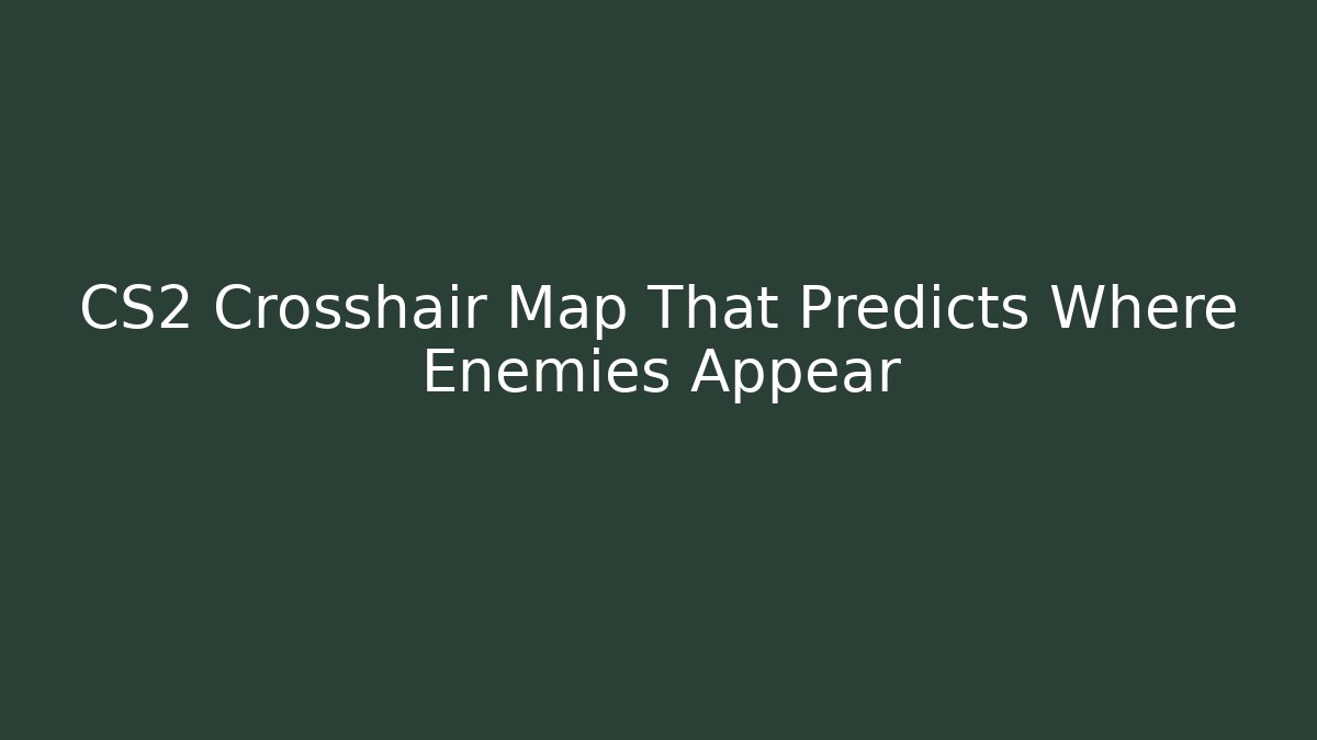CS2 Crosshair Map That Predicts Where Enemies Appear - Critter Realm