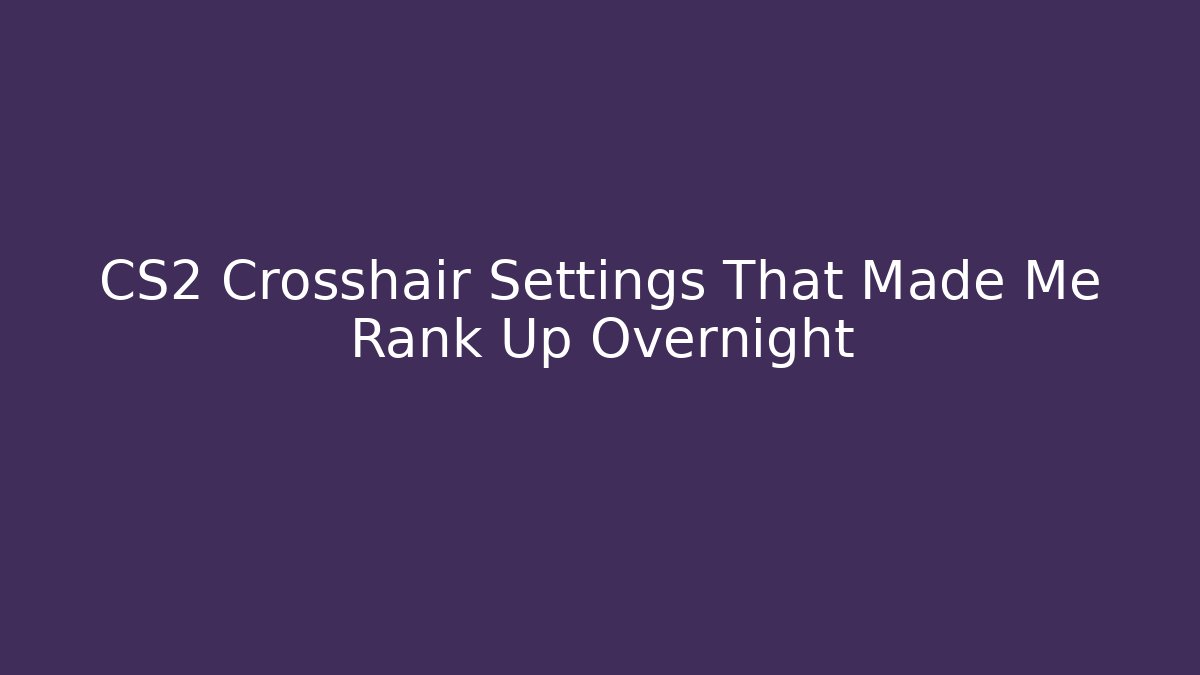 CS2 Crosshair Settings That Made Me Rank Up Overnight